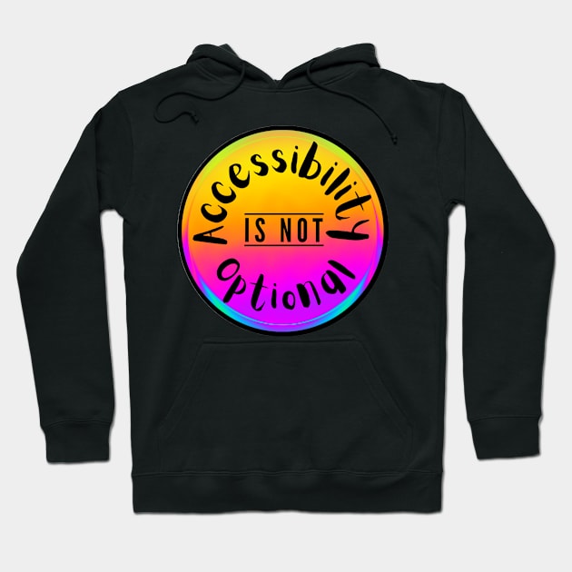 Accessibility Is Not Optional Hoodie by Kary Pearson